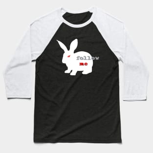 Follow the white rabbit Baseball T-Shirt